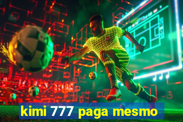 kimi 777 paga mesmo